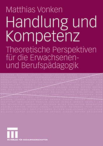 Handlung und Kompetenz: Theoretische Perspektiven für die Erwachsenen- und Berufspädagogik (German Edition) von VS Verlag für Sozialwissenschaften