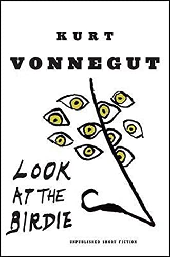 Look at the Birdie: Unpublished Short Fiction Look at the Birdie: Unpublished Short Fiction