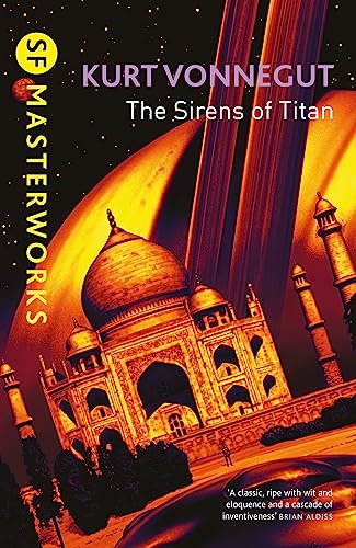 The Sirens Of Titan: The science fiction classic and precursor to Douglas Adams (S.F. MASTERWORKS)