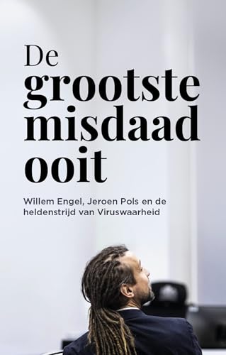 De grootste misdaad ooit: Willem engel, Jeroen Pols, en de heldenstrijd van Viruswaarheid von Amsterdam Books