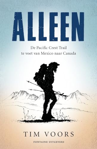 Alleen: de Pacific Crest Trail te voet van Mexico naar Canada (Inspirerend wandelen met Tim Voors) von Fontaine Uitgevers