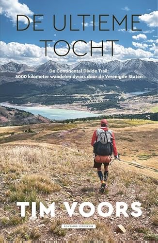 De ultieme tocht: De Continental Divide Trail: 5000 kilometer wandelen dwars door de Verenigde Staten (Inspirerend wandelen met Tim Voors) von Fontaine