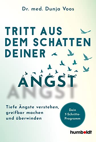 Tritt aus dem Schatten deiner Angst: Tiefe Ängste verstehen, greifbar machen und überwinden. Dein 7-Schritte-Programm