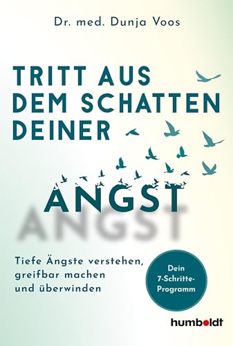 Tritt aus dem Schatten deiner Angst: Tiefe Ängste verstehen, greifbar machen und überwinden. Dein 7-Schritte-Programm
