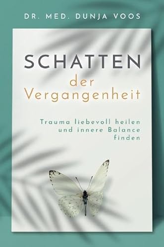 Schatten der Vergangenheit: Trauma liebevoll heilen und innere Balance finden