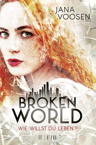 Broken World: Wie willst du leben? von FISCHERVERLAGE
