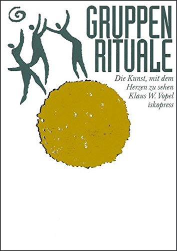 Gruppenrituale. Die Kunst, mit dem Herzen zu sehen: Mit dem Herzen sehen lernen