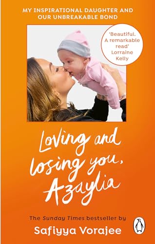 Loving and Losing You, Azaylia: My Inspirational Daughter and our Unbreakable Bond Loving and Losing You, Azaylia: My Inspirational Daughter and our Unbreakable Bond