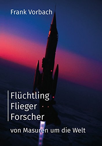 Flüchtling Flieger Forscher: Von Masuren um die Welt