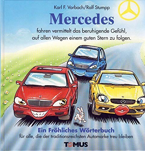Mercedes: Ein fröhliches Wörterbuch für alle Mercedes-Benz-Freunde, die der ältesten und traditionsreichsten Automarke der Welt aus Überzeugung ihr Leben lang treu bleiben von Tomus Verlag