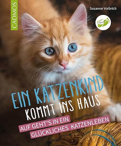 Ein Katzenkind kommt ins Haus: Auf geht's in ein glückliches Katzenleben von Cadmos Verlag