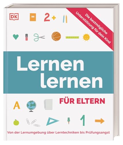 Lernen lernen für Eltern: Von der Lernumgebung über Lerntechniken bis Prüfungsangst. Für Eltern mit Schulkindern aller Schulformen von Dorling Kindersley Verlag