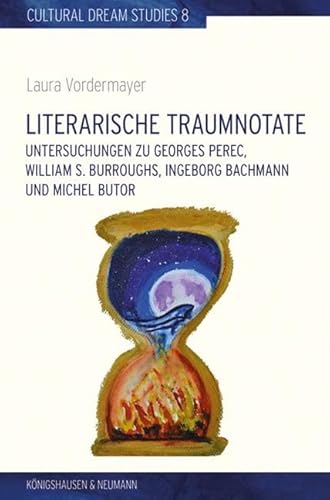 Literarische Traumnotate: Untersuchungen zu Georges Perec, William S. Burroughs, Ingeborg Bachmann und Michel Butor. (Cultural Dream Studies / Kulturwissenschaftliche Traumstudien) von Königshausen & Neumann