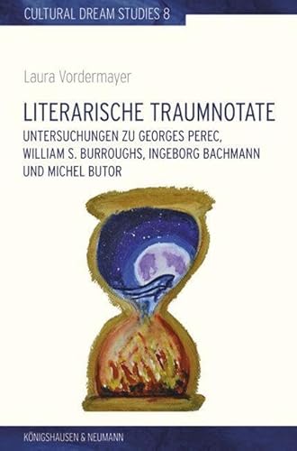 Literarische Traumnotate: Untersuchungen zu Georges Perec, William S. Burroughs, Ingeborg Bachmann und Michel Butor. (Cultural Dream Studies / Kulturwissenschaftliche Traumstudien)