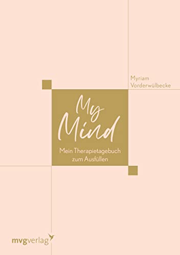 My Mind: Mein Therapietagebuch zum Ausfüllen. Zur Unterstützung der Psychotherapie bei Depression, Burnout, Angststörung, Borderline für mehr Selbstfürsorge und Selbstliebe