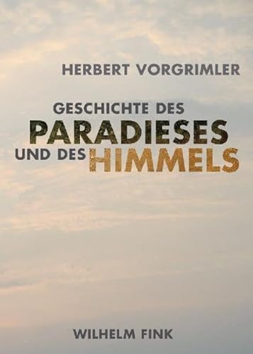 Geschichte des Paradieses und des Himmels: Mit einem Exkurs über Utopie Geschichte des Paradieses und des Himmels: Mit einem Exkurs über Utopie