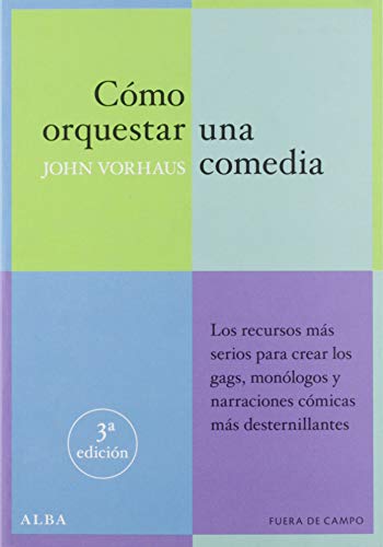 Cómo orquestar una comedia : los recursos más serios para crear los gags, monólogos y textos cómicos más desternillantes: Los recursos más serios para ... más desternillantes (Fuera de campo, Band 2) von ALBA
