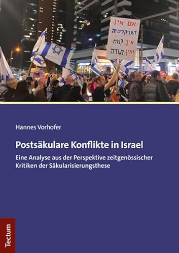Postsäkulare Konflikte in Israel: Eine Analyse aus der Perspektive zeitgenössischer Kritiken der Säkularisierungsthese von Tectum Wissenschaftsverlag