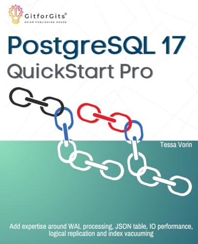 PostgreSQL 17 QuickStart Pro: Add expertise around WAL processing, JSON table, IO performance, logical replication and index vacuuming PostgreSQL 17 QuickStart Pro: Add expertise around WAL processing, JSON table, IO performance, logical replication and index vacuuming von GitforGits