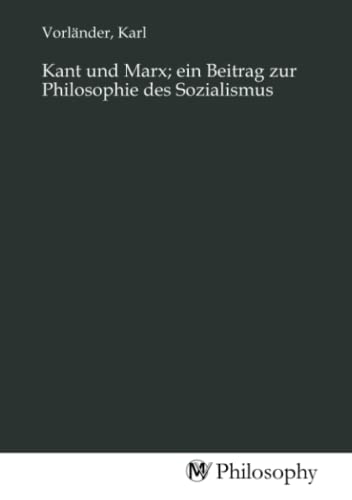 Kant und Marx; ein Beitrag zur Philosophie des Sozialismus
