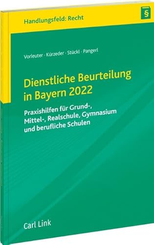 Dienstliche Beurteilung in Bayern 2022: Praxishilfen für Grund-, Mittel-, Realschule, Gymnasium und berufliche Schulen