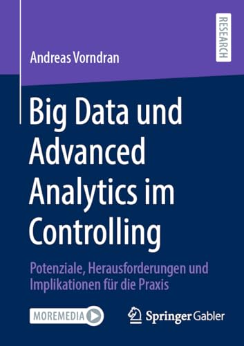 Big Data und Advanced Analytics im Controlling: Potenziale, Herausforderungen und Implikationen für die Praxis von Springer Gabler