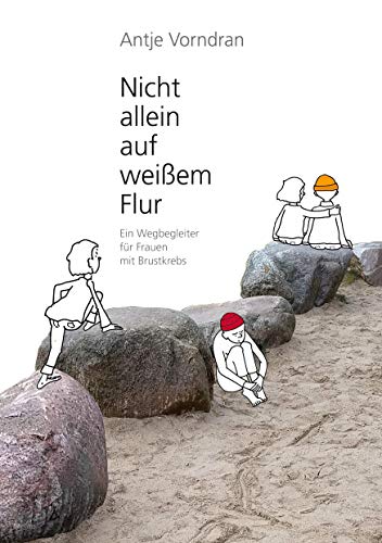 Nicht allein auf weißem Flur: Ein Wegbegleiter für Frauen mit Brustkrebs