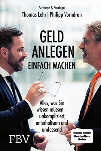 Geld anlegen – einfach machen: Alles, was Sie wissen müssen – unkompliziert, unterhaltsam und umfassend