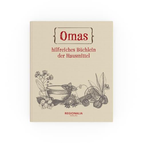 Omas hilfreiches Büchlein der Hausmittel von Regionalia Verlag