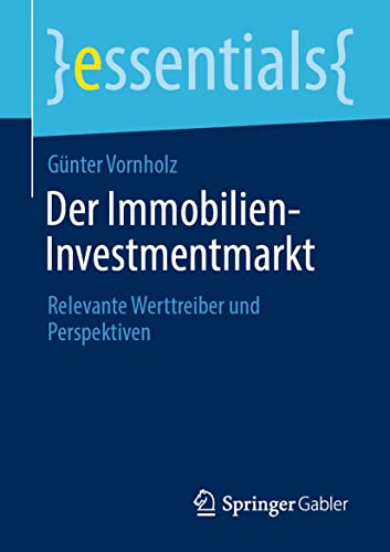 Der Immobilien-Investmentmarkt: Relevante Werttreiber und Perspektiven (essentials)