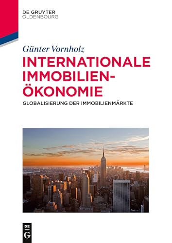 Internationale Immobilienökonomie: Globalisierung der Immobilienmärkte (De Gruyter Studium)