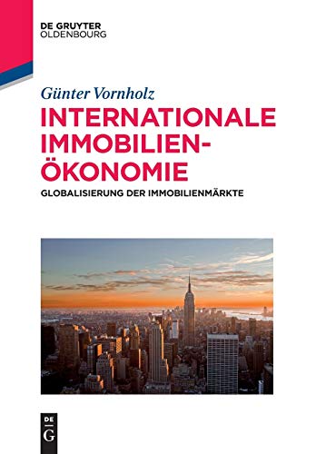 Internationale Immobilienökonomie: Globalisierung der Immobilienmärkte (De Gruyter Studium)