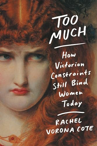Too Much: How Victorian Constraints Still Bind Women Today von Grand Central Publishing