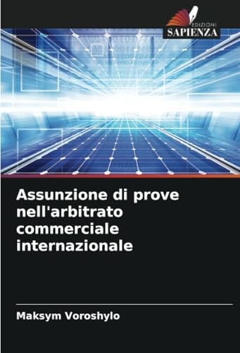 Assunzione di prove nell'arbitrato commerciale internazionale: DE von Edizioni Sapienza