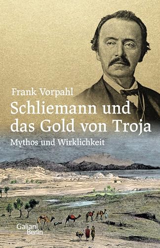 Schliemann und das Gold von Troja: Mythos und Wirklichkeit von Galiani, Verlag