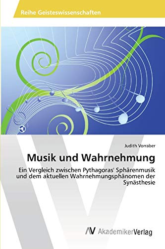 Musik und Wahrnehmung: Ein Vergleich zwischen Pythagoras' Sphärenmusik und dem aktuellen Wahrnehmungsphänomen der Synästhesie