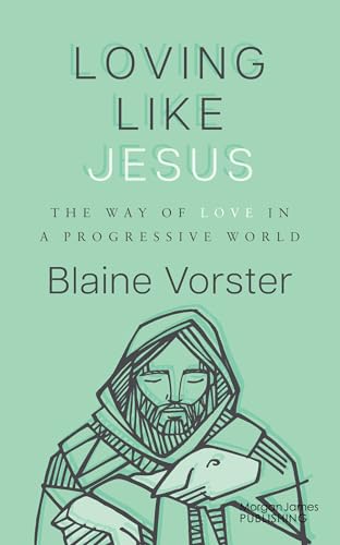 Loving Like Jesus: The Way of Love in a Progressive World von Morgan James Faith