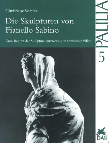 Die Skulpturen von Fianello Sabino: Zum Beginn der Skulpturenausstattung in römischen Villen (Palilia, Band 5)