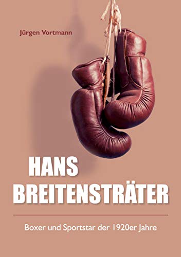 Hans Breitensträter: Boxer und Sportstar der 1920er Jahre von Books on Demand GmbH
