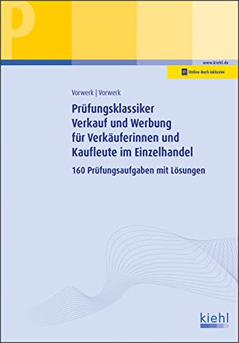 Prüfungsklassiker Verkauf und Werbung für Verkäuferinnen und Kaufleute im Einzelhandel: 160 Prüfungsaufgaben mit Lösungen von Kiehl Friedrich Verlag G