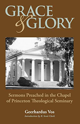GRACE AND GLORY: Sermons Preached in Chapel at Princeton Seminary