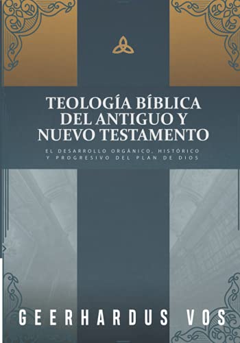 Teologia Biblica del Antiguo y Nuevo Testamento: El desarrollo organico, historico y progresivo del plan de Dios von -99999