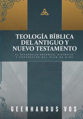 Teologia Biblica del Antiguo y Nuevo Testamento: El desarrollo organico, historico y progresivo del plan de Dios von Teologia para Vivir