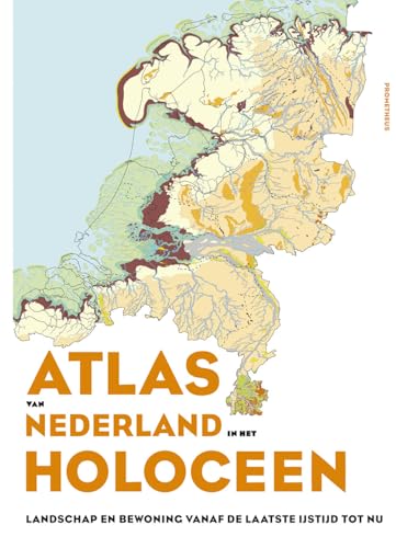 Atlas van Nederland in het Holoceen: Landschap en bewoning vanaf de laatste ijstijd von Prometheus