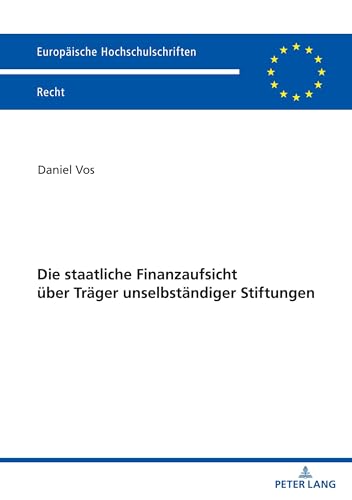 Die staatliche Finanzaufsicht über Träger unselbständiger Stiftungen: Dissertationsschrift (Europäische Hochschulschriften Recht, Band 6293)