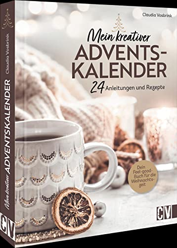 Mein kreativer Adventskalender: 24 Anleitungen und Rezepte; Dein Feel-good-Buch für die Weihnachtszeit. Jeder Tag hält eine neue Kreatividee bereit. von Christophorus Verlag