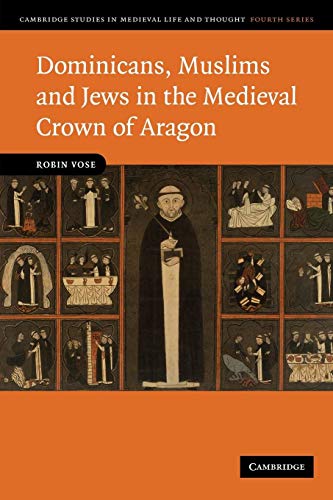 Dominicans, Muslims and Jews in the Medieval Crown of Aragon (Cambridge Studies in Medieval Life and Thought - Fourth Series, 74, Band 74)
