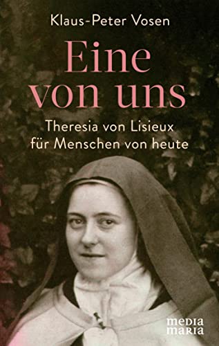 Eine von uns: Theresia von Lisieux für Menschen von heute von Media Maria