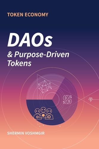 Token Economy: DAOs & Purpose-Driven Tokens Token Economy: DAOs & Purpose-Driven Tokens