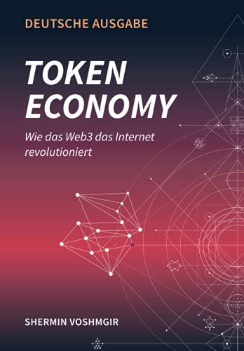 Token Economy: Wie das Web3 das Internet revolutioniert (Deutsche Ausgabe): Wie das Web3 das Internet revolutioniert (German Edition): Wie das Web3 ... das Internet revolutioniert (German Edition)